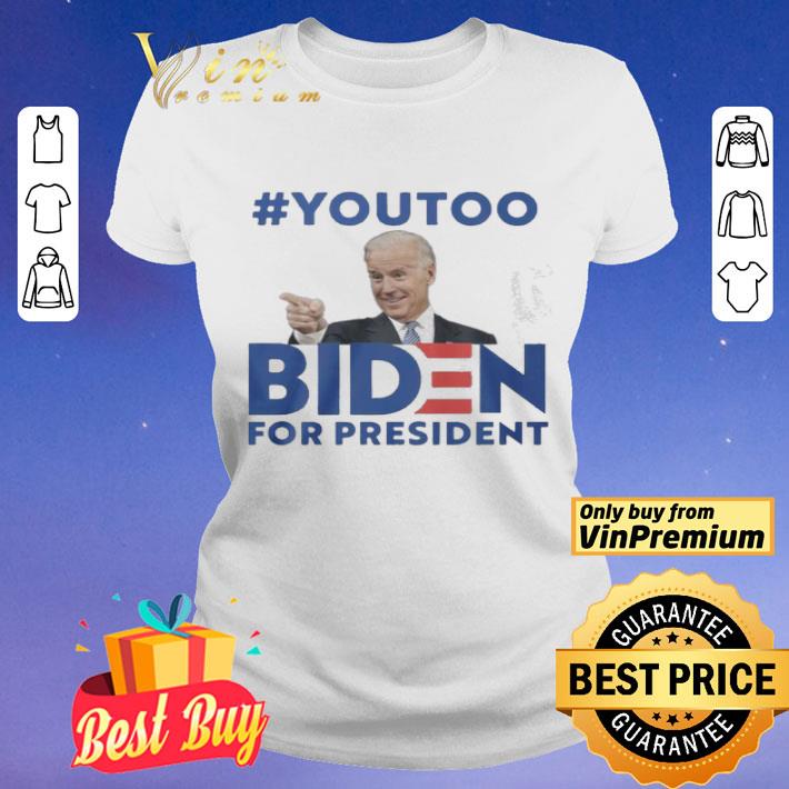 #youtoo Biden For president shirt