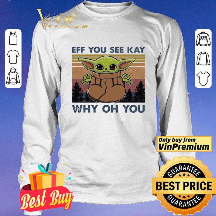Baby Yoda yoga eff you see kay why oh you vintage shirt Baby Yoda yoga eff you see kay why oh you vintage shirt