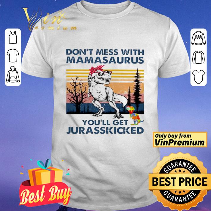 on’t mess with mamasaurus you’ll get jurasskicked autism vintage shirt