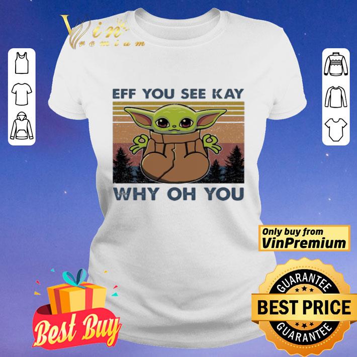 Baby Yoda yoga eff you see kay why oh you vintage shirt Baby Yoda yoga eff you see kay why oh you vintage shirt