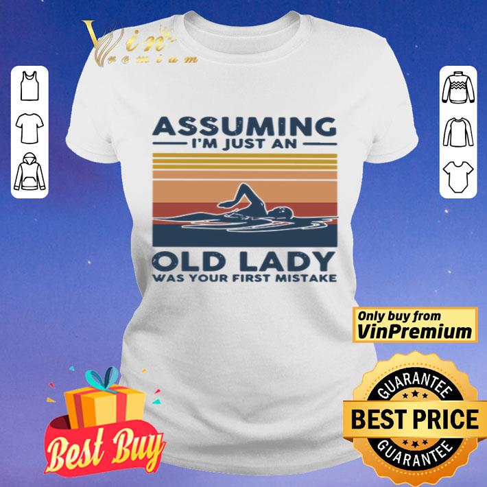 Swimming assuming I’m just an old lady was your first mistake vintage shirt