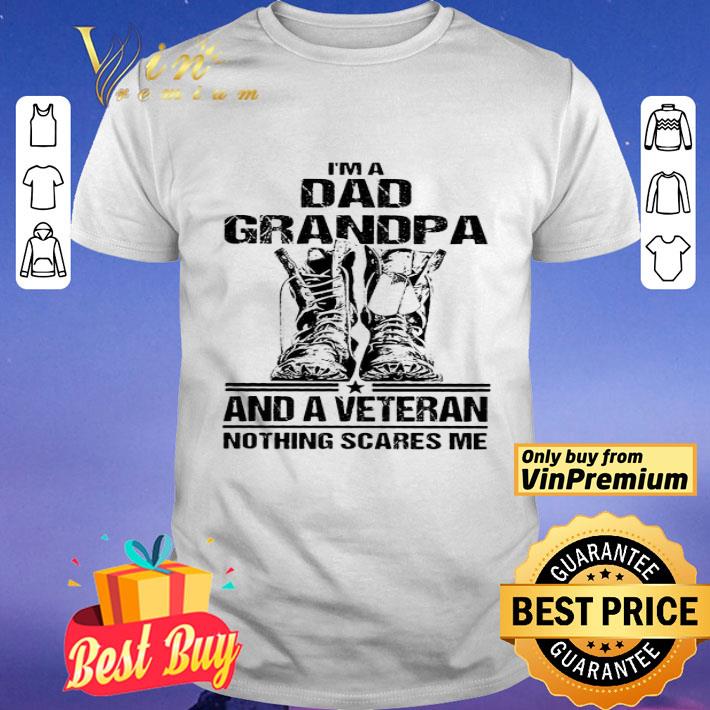 I’m A Dad Grandpa And A Veteran Nothing Scares Me shirt
