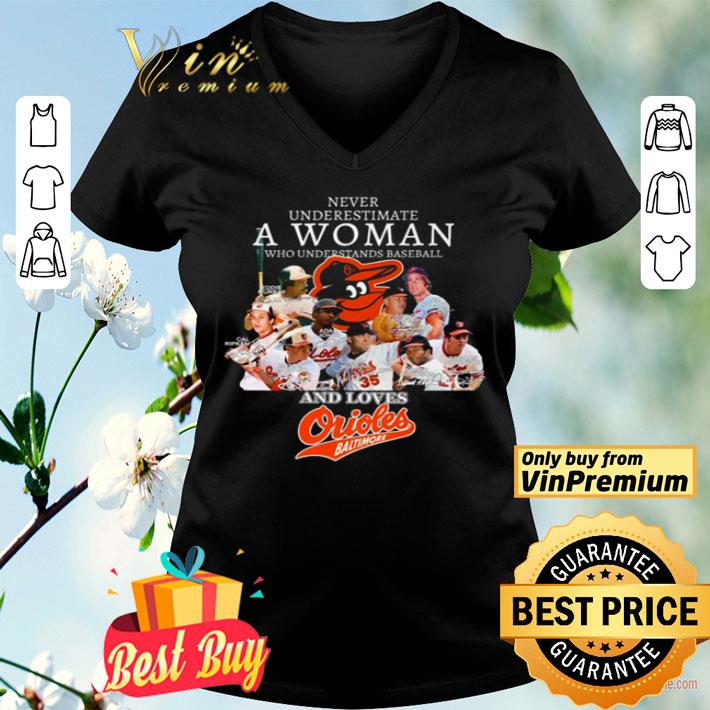 Never underestimate a woman who understands baseball and loves Baltimore Orioles shirt