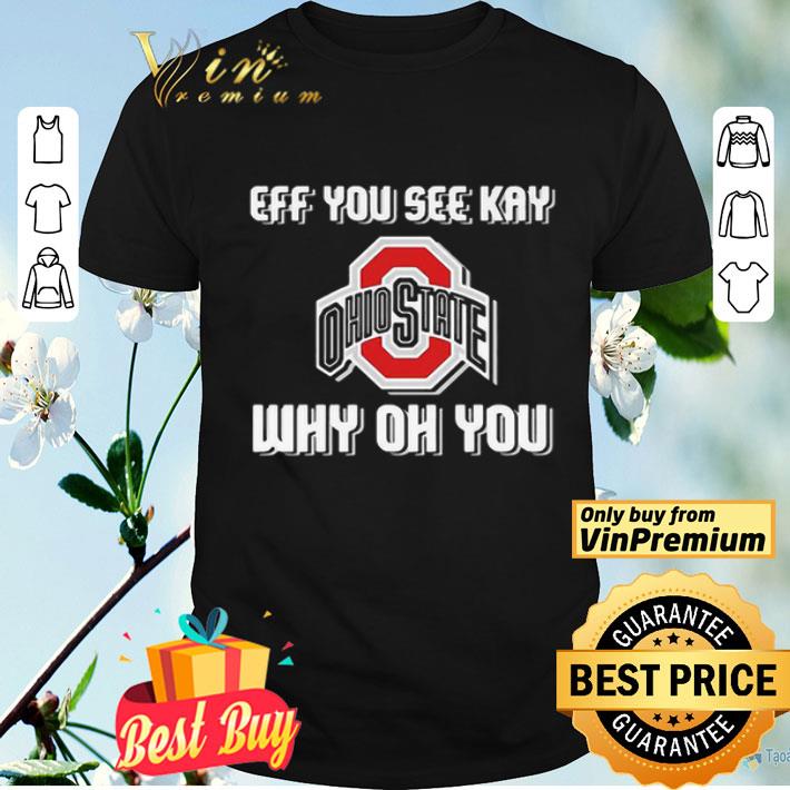 Logo Ohio State Buckeyes eff you see kay why oh you shirt