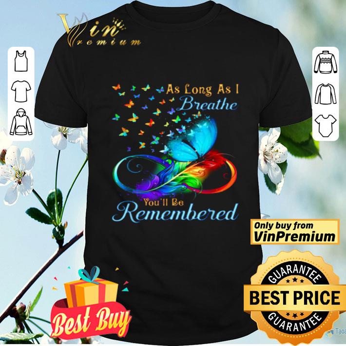 Butterfly As long as i Breathe you will be remembered shirt