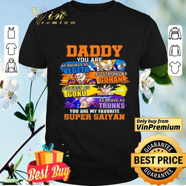 Daddy you are as badass as Vegeta as strong as Gohan Dad Super Saiyan shirt