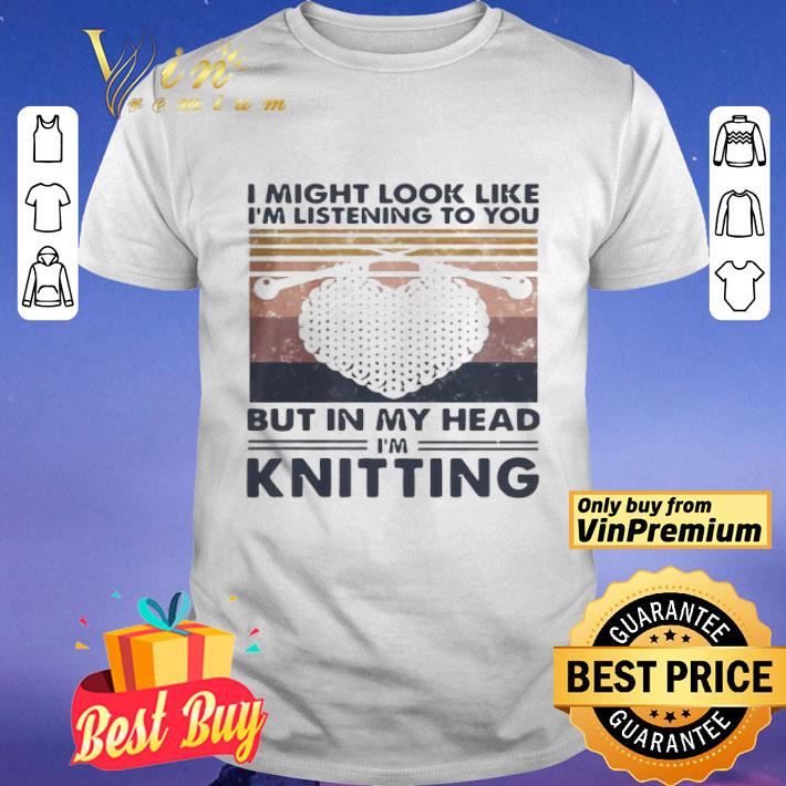 I might look like I’m listening to you but in my head I’m knitting vintage shirt