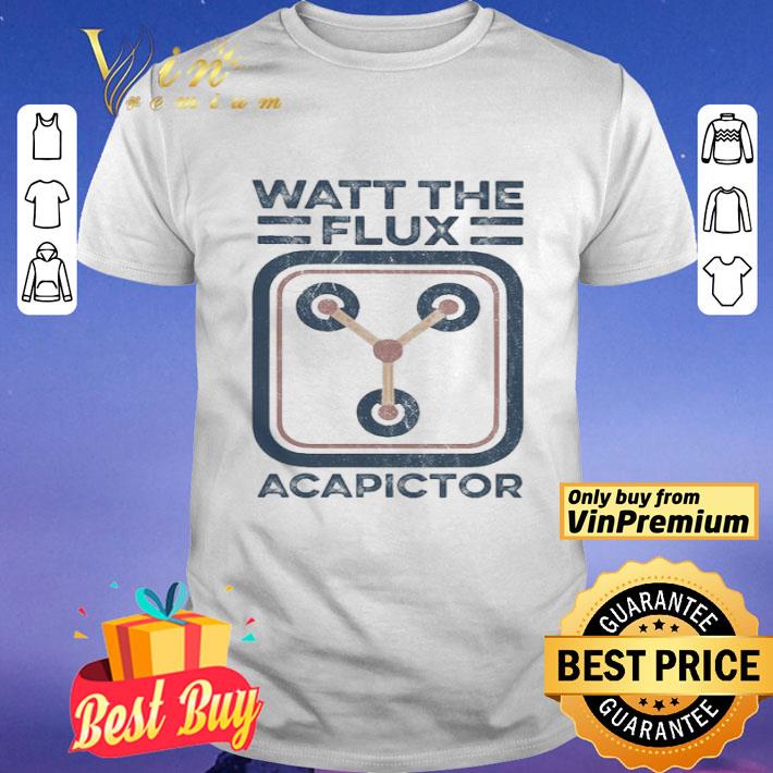 Watt the flux Capacitor shirt
