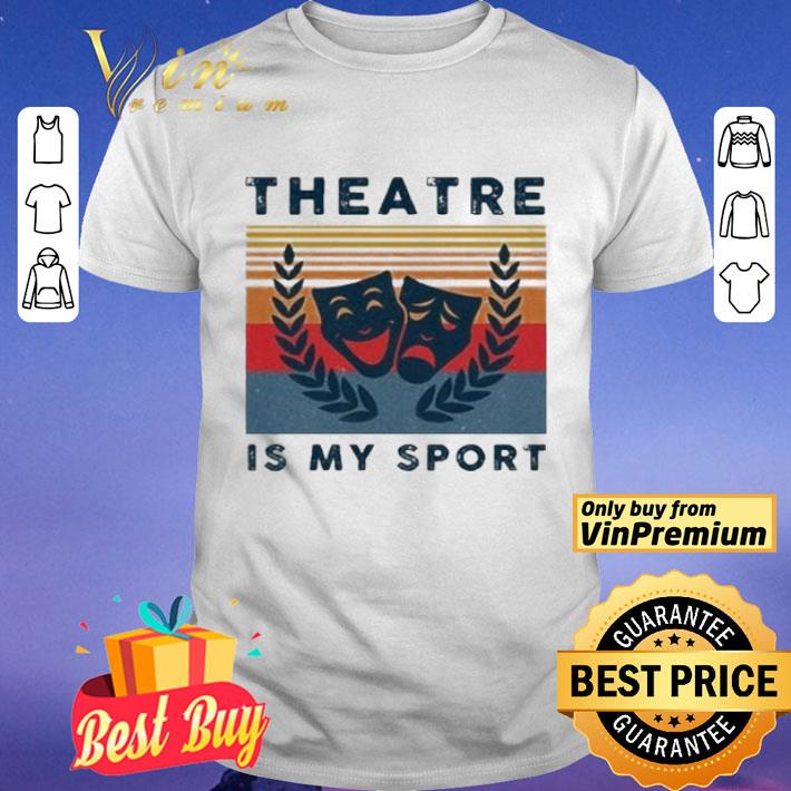 Theatre is my sport vintage shirt