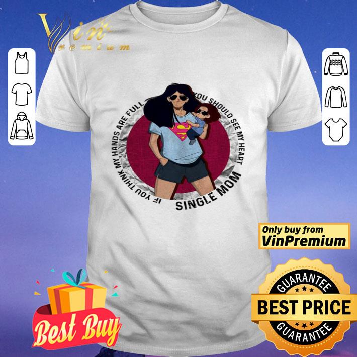 Official Single mom if you think my hands are full you should see my heart shirt