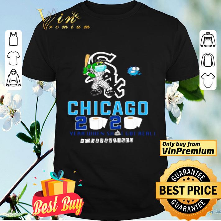 Chicago White Sox 2020 year when shit got real #quarantined shirt