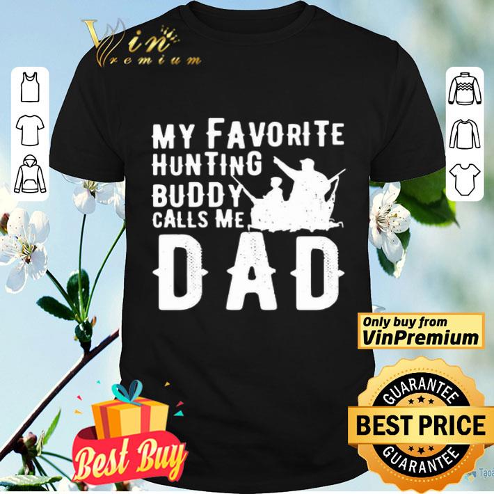 My Favorite Hunting Buddy Calls Me Dad shirt