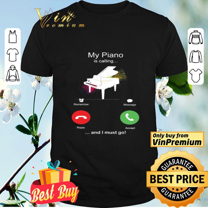 My Piano Is Calling And I Must Go Funny Phone Screen Humor shirt
