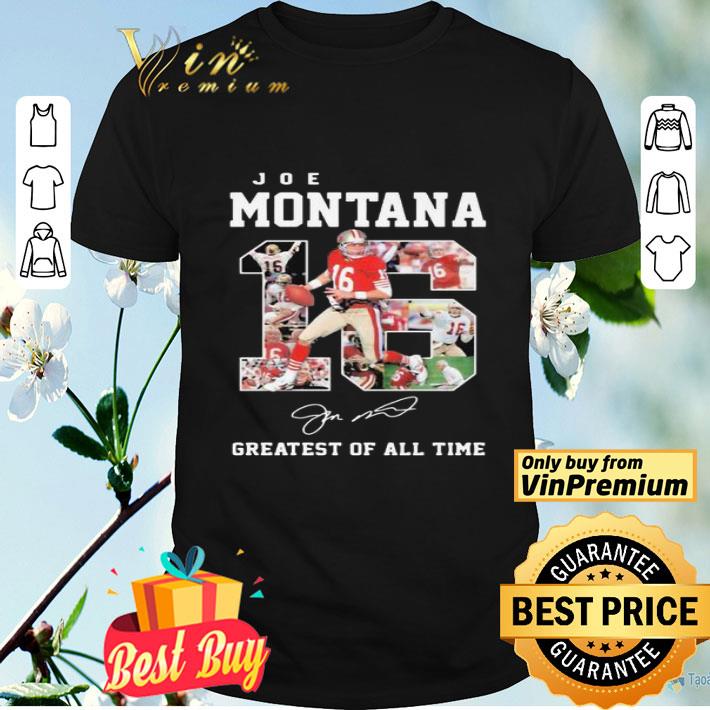 16 joe montana greatest of all time signature shirt