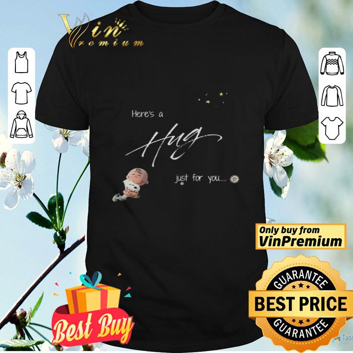 Heres A Hug Just For You shirt