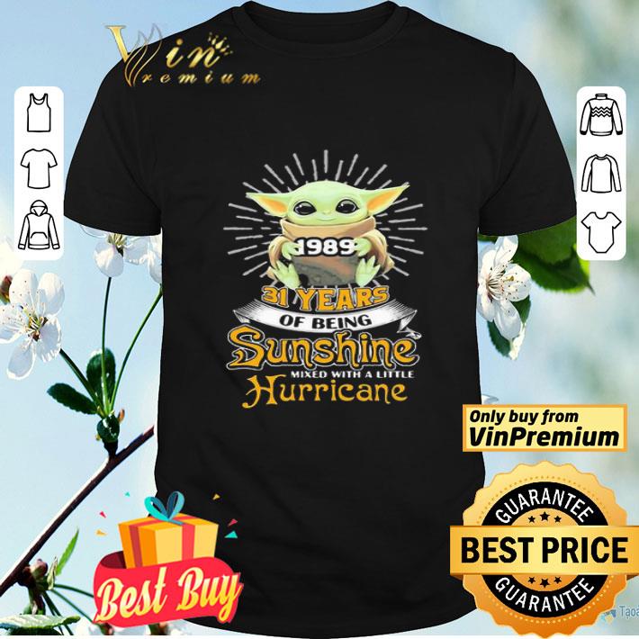 Baby Yoda 1989 31 Years Of Being Sunshine Mixed With A Little Hurricane shirt