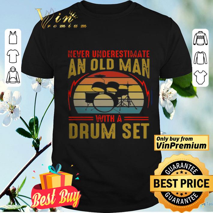 Vintage Never Underestimate An Old Man With A Drum Set shirt