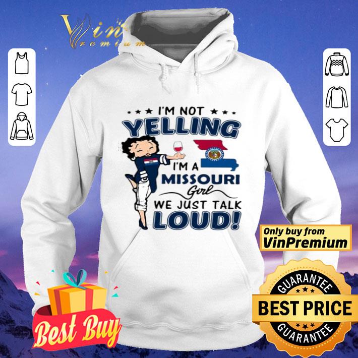 Betty Boop I’m Not Yelling I’m A Missouri Girl We Just Talk Loud shirt Betty Boop I’m Not Yelling I’m A Missouri Girl We Just Talk Loud shirt