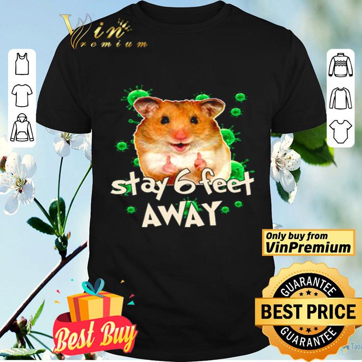 Hamster Stay 6 feet away shirt