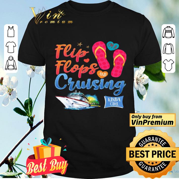 I’m a Flip Flops Cruising kinda Girl shirt