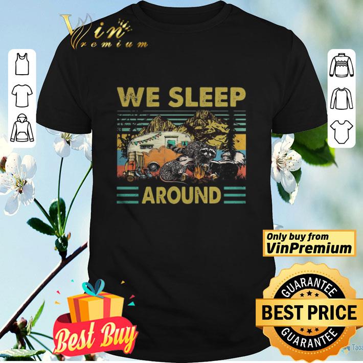 We sleep around camping Raccoon vintage shirt