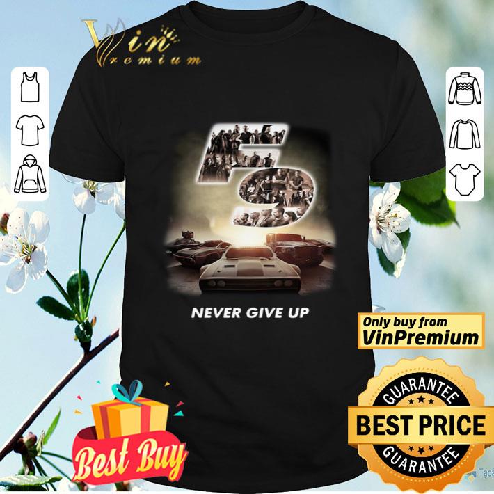 F9 Fast And Furious 9 Never Give Up Cars shirt