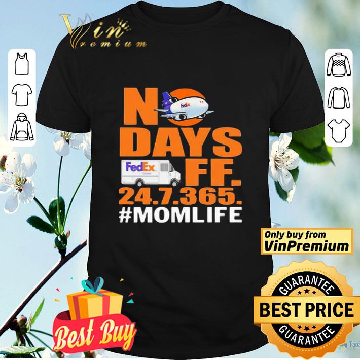 FedEx No days off 24.7.365. #mom life shirt