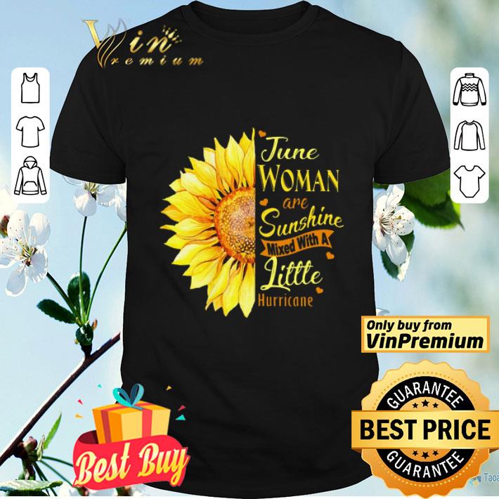 sunflower June Woman Are Sunshine Mixed With A Little Hurricane shirt