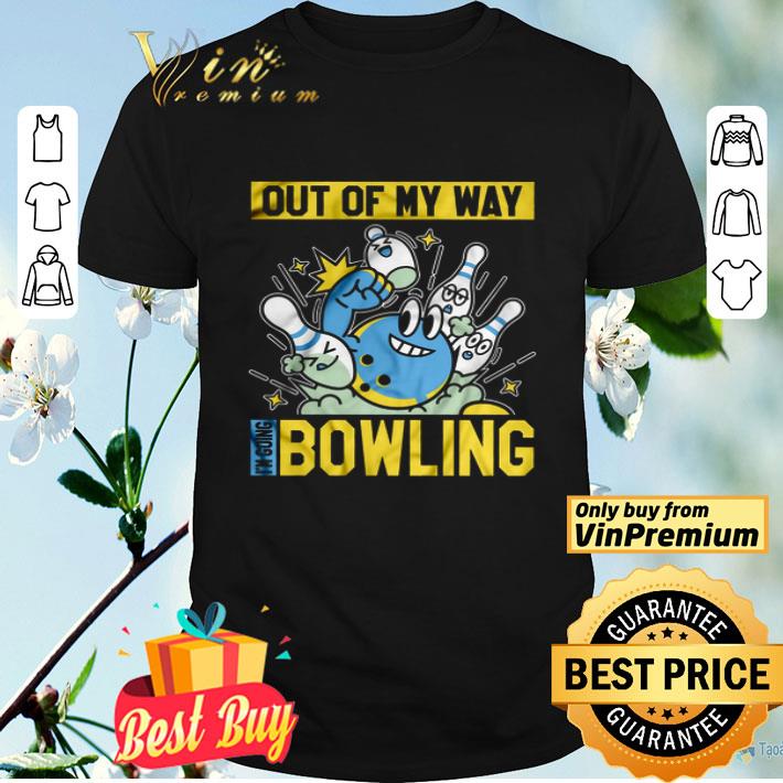 Out Of My Way I'm Going Bowling shirt