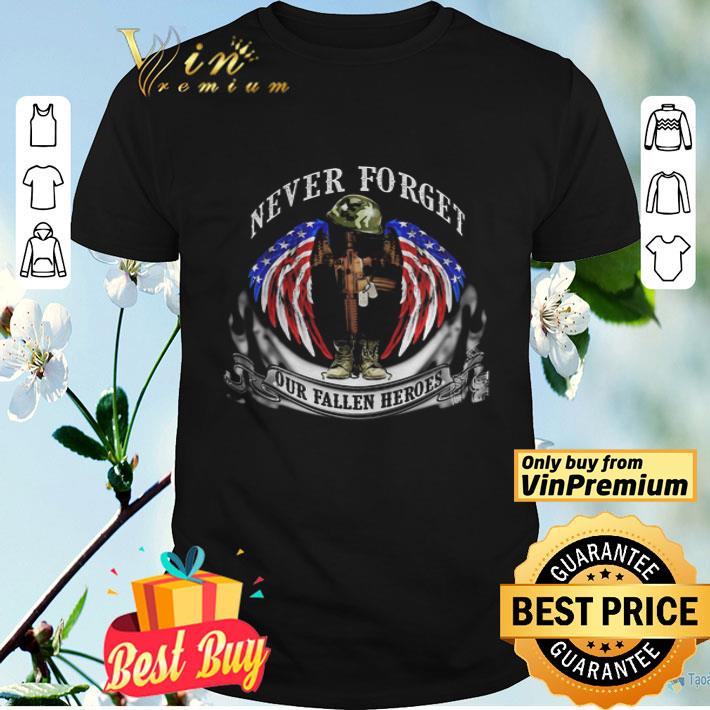 Never forget our fallen heroes American flag veteran Independence Day shirt