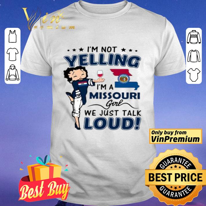 Betty Boop I’m Not Yelling I’m A Missouri Girl We Just Talk Loud shirt