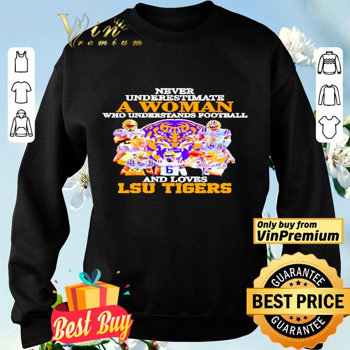 Never underestimate a woman who understands football and loves Lsu Tigers shirt Never underestimate a woman who understands football and loves Lsu Tigers shirt