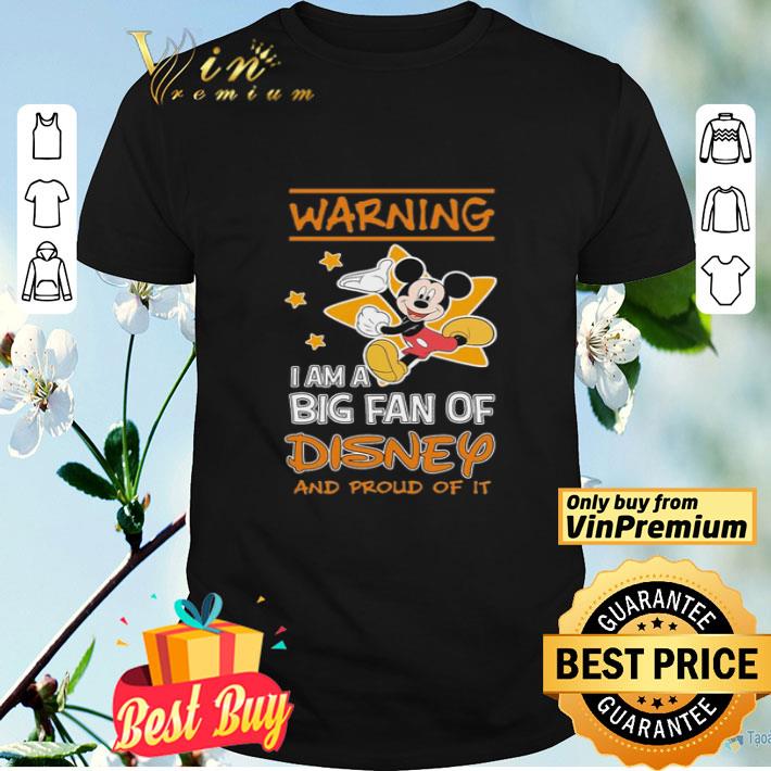 Mickey Mouse warning i am a big fan of Disney and proud of it shirt