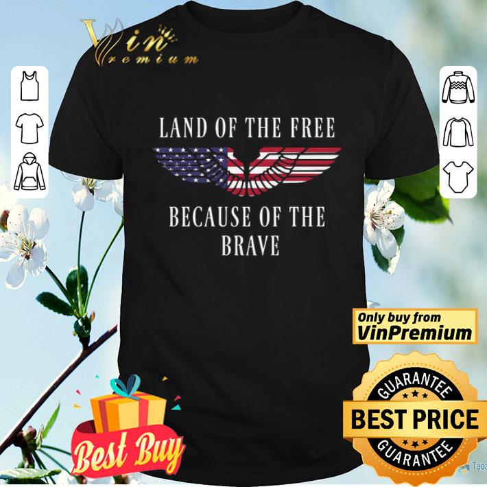 Land Of The Free Because Of The Brave Eagle American Flag shirt