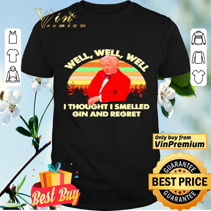 Well well well I thought I smelled Gin and regret shirt