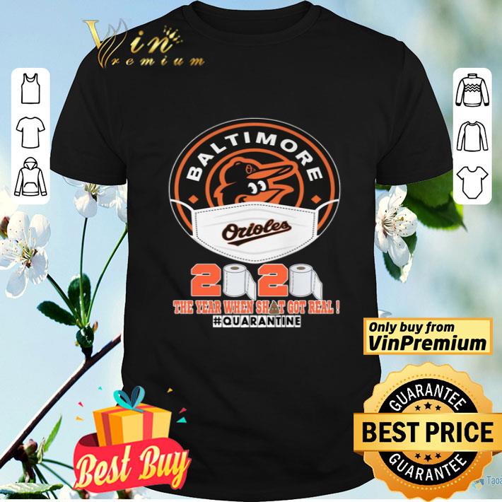 Baltimore Orioles face mask 2020 the year when shit got real #quarantined shirt
