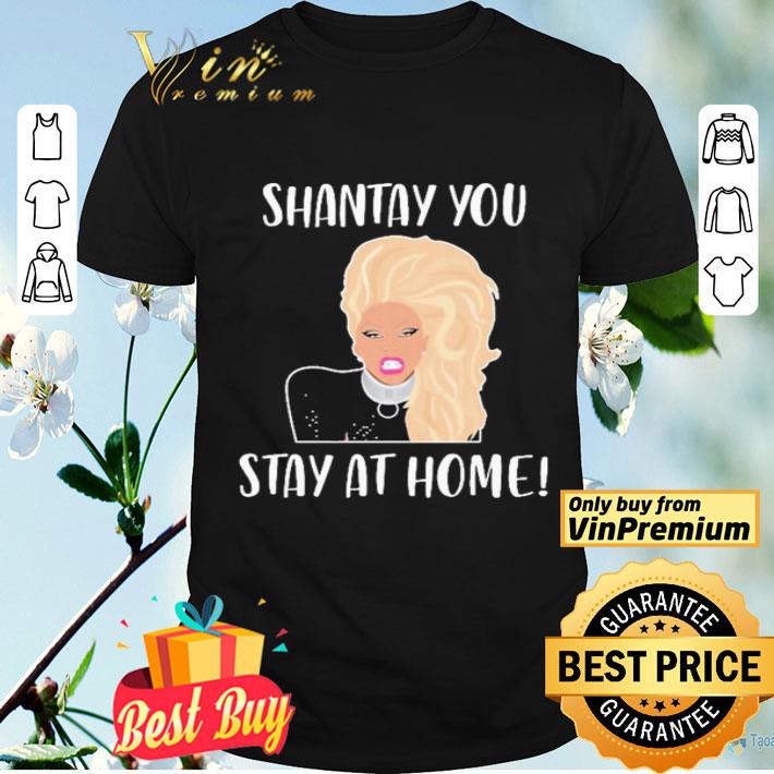 Shantay you stay at home shirt