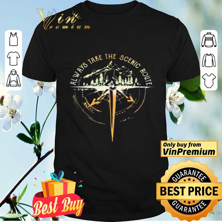 Bigfoot always take the scenic route shirt