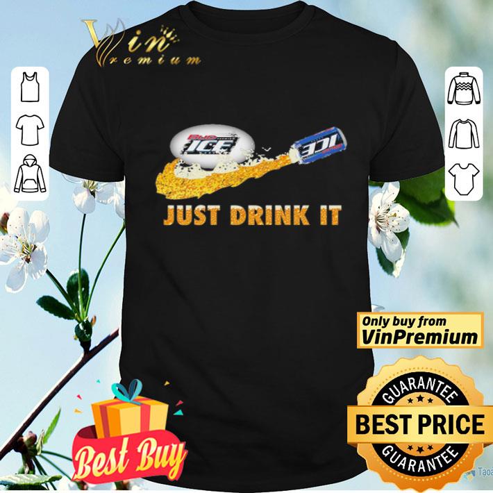 Bud Ice Beer just drink it shirt