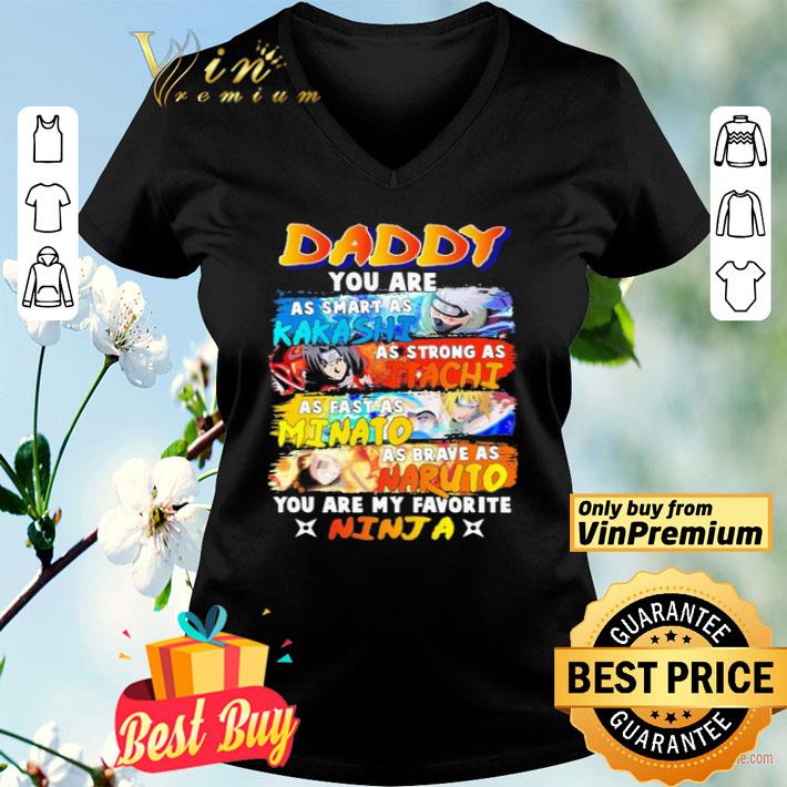 Daddy you are as smart Kakashi As strong as Itachi As fast as Minato As brave as Naruto you are my favorite Ninja shirt