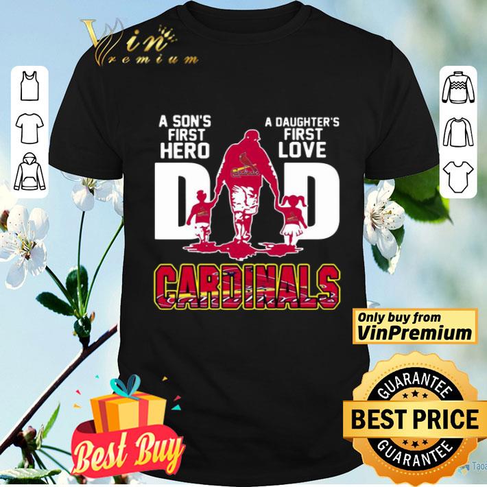 Cardinals Dad a son’s first hero a daughter’s first love shirt