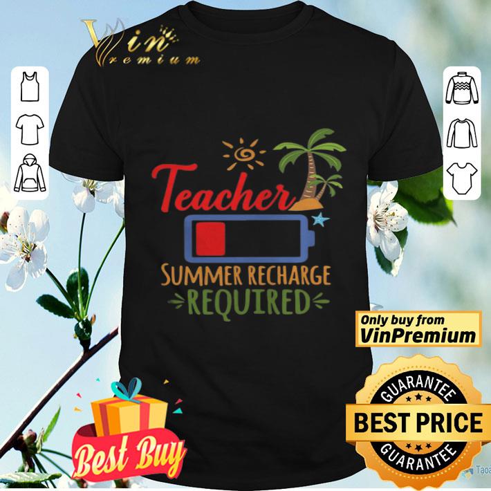 Teacher Battery Summer Recharge Required shirt