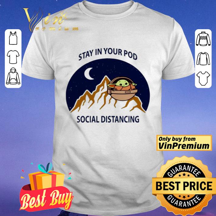 Baby Yoda stay in your pod social distancing shirt