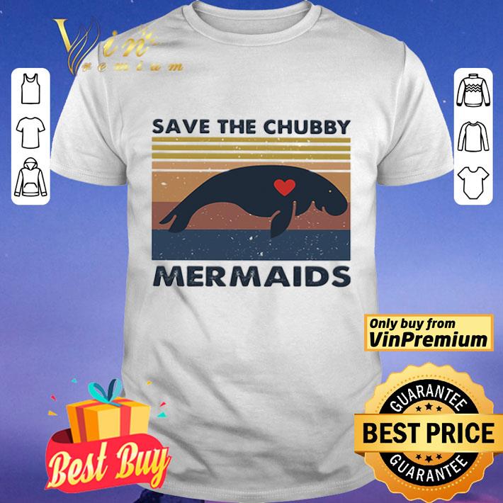 Save the chubby mermaids vintage shirt