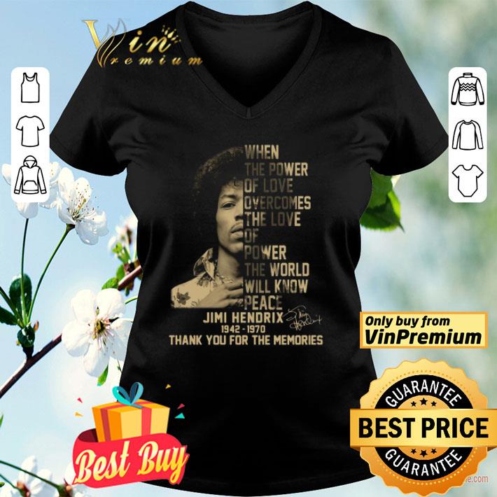 When The Power Of Love Overcomes The Love Of Power The World Will Know Peace Jimi Hendrix 1942 1970 Thank You For The Memories Signature shirt