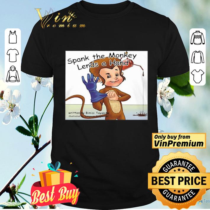 Spank The Monkey Lends A Hand shirt