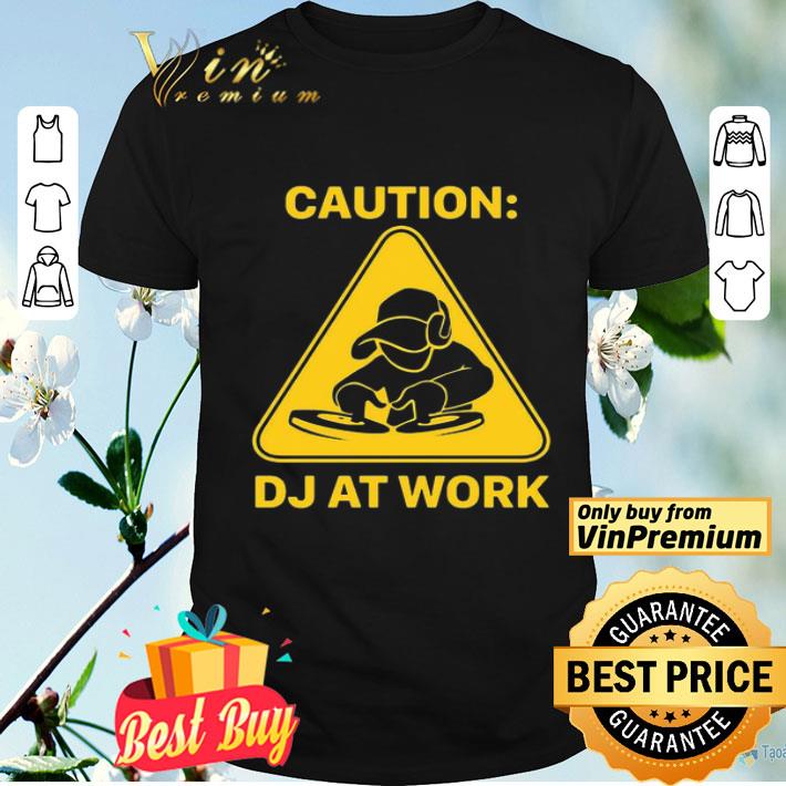 Caution DJ at work shirt