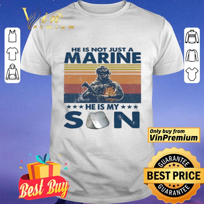 He is not just a Marine he is my son vintage shirt