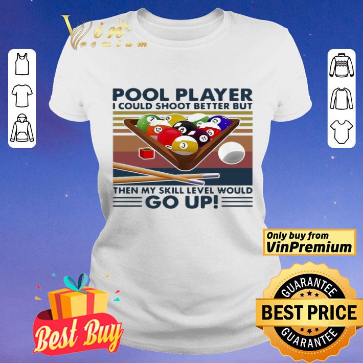 Pool Player I Could Shoot Better But Then My Skill Level Would Go Up Billiards Vintage shirt