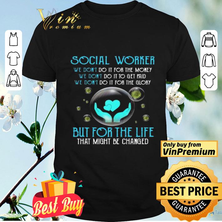 Social worker we don’t do it for the money but for the life shirt